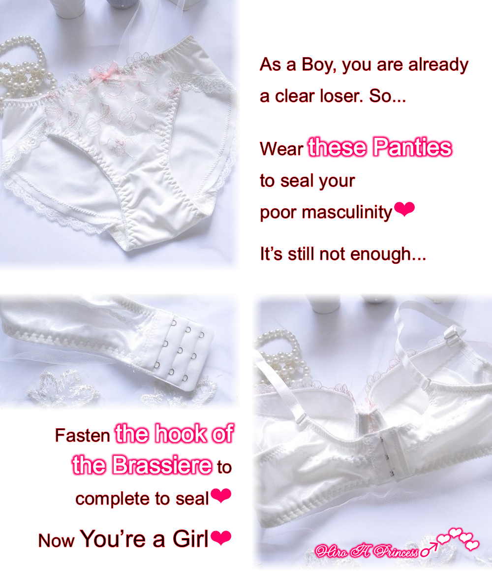 Wear panties and to fasten hooks of a bra to seal your poor masculinity E