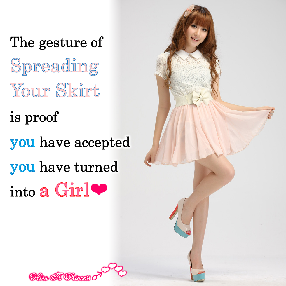 The gesture of Spreading Your Skirt is proof you have accepted you have turned into a Girl E
