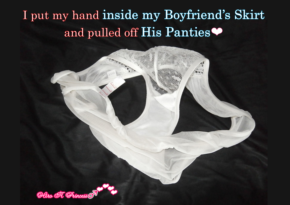 I put my hand inside my Boyfriend’s Skirt and pulled off His Panties E
