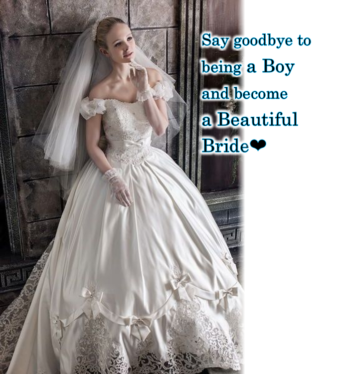 Say goodbye to being a Boy and become a Beautiful Bride E